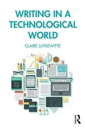 Book cover of Writing in a Technological World by Claire Lutkewitte