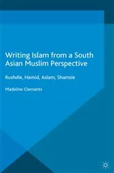 Book cover of Writing Islam from a South Asian Muslim Perspective by Madeline Clements