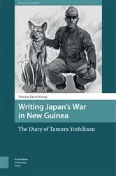 Book cover of Writing Japan's War in New Guinea by Victoria Eaves-Young