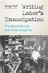 Book cover of Writing Labor’s Emancipation by Greg Hall
