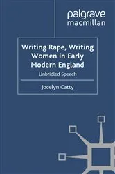 Book cover of Writing Rape, Writing Women in Early Modern England by J. Catty