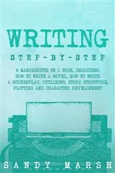 Book cover of Writing: Step-by-Step | 6 Manuscripts in 1 Book, Including by Sandy Marsh
