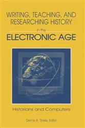Book cover of Writing, Teaching and Researching History in the Electronic Age by Dennis A. Trinkle