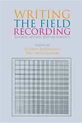 Book cover of Writing the Field Recording by Stephen Benson