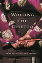 Book cover of Writing the Ghetto by Yoonmee Chang