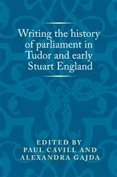 Book cover of Writing the history of parliament in Tudor and early Stuart England by Peter Lake
