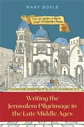Book cover of Writing the Jerusalem Pilgrimage in the Late Middle Ages by Mary Boyle