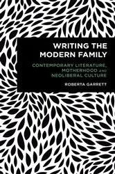 Book cover of Writing the Modern Family by Roberta Garrett