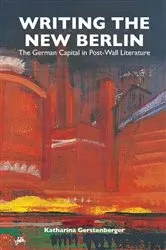 Book cover of Writing the New Berlin by Katharina Gerstenberger