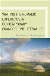 Book cover of Writing the Nomadic Experience in Contemporary Francophone Literature by Katharine N. Harrington