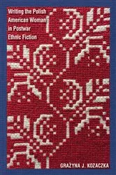 Book cover of Writing the Polish American Woman in Postwar Ethnic Fiction by Grażyna J. Kozaczka