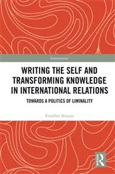 Book cover of Writing the Self and Transforming Knowledge in International Relations by Erzsebet Strausz
