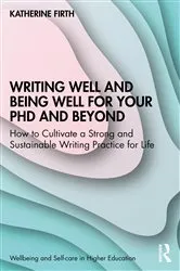 Book cover of Writing Well and Being Well for Your PhD and Beyond by Unknown
