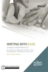 Book cover of Writing with Ease: Strong Fundamentals: A Guide to Designing Your Own Elementary Writing Curriculum (The Complete Writer) by Unknown