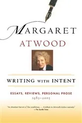 Book cover of Writing with Intent by Margaret Atwood