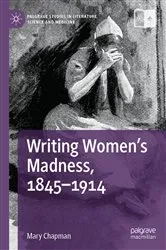 Book cover of Writing Women's Madness, 1845-1914 by Mary Chapman