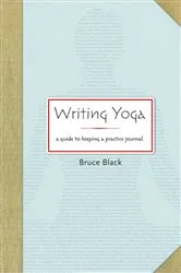 Book cover of Writing Yoga by Bruce Black