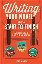 Book cover of Writing Your Novel from Start to Finish by Joseph Bates