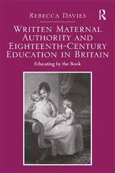 Book cover of Written Maternal Authority and Eighteenth-Century Education in Britain by Rebecca Davies
