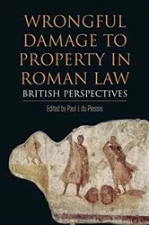 Book cover of Wrongful Damage to Property in Roman Law by Paul J. du Plessis