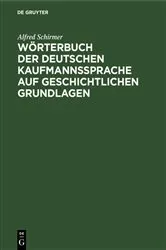 Book cover of Wörterbuch der deutschen Kaufmannssprache auf geschichtlichen Grundlagen by Alfred Schirmer