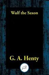 Book cover of Wulf the Saxon by G. A. Henty