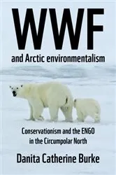 Book cover of WWF and Arctic environmentalism by Danita Catherine Burke