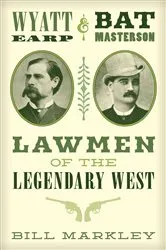 Book cover of Wyatt Earp and Bat Masterson by Bill Markley
