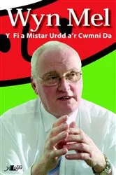 Book cover of Wyn Mel - Y Fi a Mr Urdd a'r Cwmni Da by Wynne Melville Jones