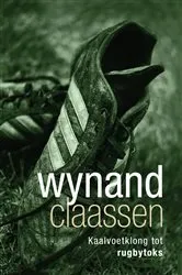 Book cover of Wynand Claassen: Kaalvoetklong tot rugbytoks by Unknown