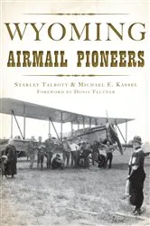 Book cover of Wyoming Airmail Pioneers by Starley Talbott