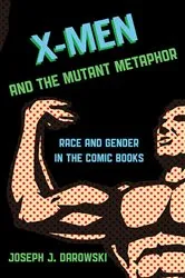 Book cover of X-Men and the Mutant Metaphor by Joseph J. Darowski