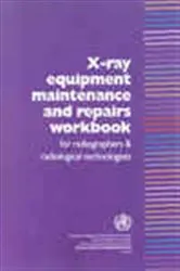 Book cover of X-ray Equipment Maintenance and Repairs Workbook for Radiographers and Radiological Technologists by Ian R. McClelland