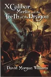 Book cover of Xcalibur, Merlin and the Teeth of the Dragon by David Morgan Williams