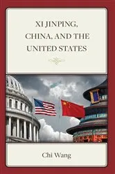 Book cover of Xi Jinping, China, and the United States by Chi Wang