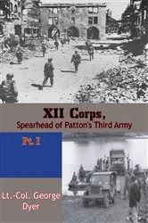 Book cover of XII Corps, Spearhead of Patton’s Third Army pt. I by Lt.-Col. George Dyer