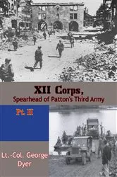 Book cover of XII Corps, Spearhead of Patton’s Third Army pt. II by Lt.-Col. George Dyer