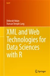 Book cover of XML and Web Technologies for Data Sciences with R by Deborah Nolan