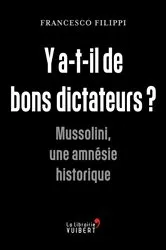 Book cover of Y a-t-il de bons dictateurs ? : Mussolini, une amnésie historique by Francesco Filippi