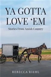 Book cover of Ya Gotta Love ‘Em: Stories From Amish Country by Unknown