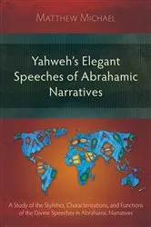 Book cover of Yahweh's Elegant Speeches of the Abrahamic Narratives by Matthew Michael