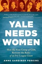 Book cover of Yale Needs Women by Anne Gardiner Perkins