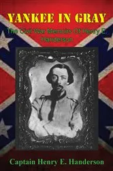 Book cover of Yankee In Gray: The Civil War Memoirs Of Henry E. Handerson by Unknown