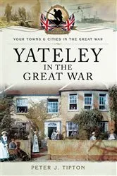 Book cover of Yateley in the Great War by Peter J. Tipton