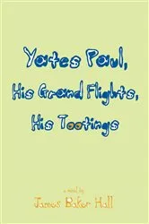 Book cover of Yates Paul, His Grand Flights, His Tootings by James Baker Hall