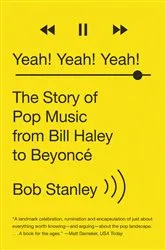 Book cover of Yeah! Yeah! Yeah!: The Story of Pop Music from Bill Haley to Beyoncé by Bob Stanley