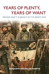 Book cover of Years of Plenty, Years of Want by Benjamin Franklin Martin