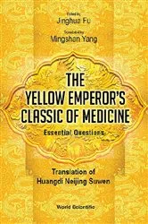 Book cover of Yellow Emperor's Classic Of Medicine, The - Essential Questions: Translation Of Huangdi Neijing Suwen by Jinghua Fu