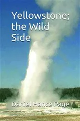 Book cover of Yellowstone; the Wild Side by Daniel Hance Page