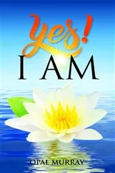 Book cover of YES! I Am by Opal Murray
